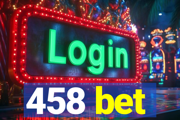 458 bet